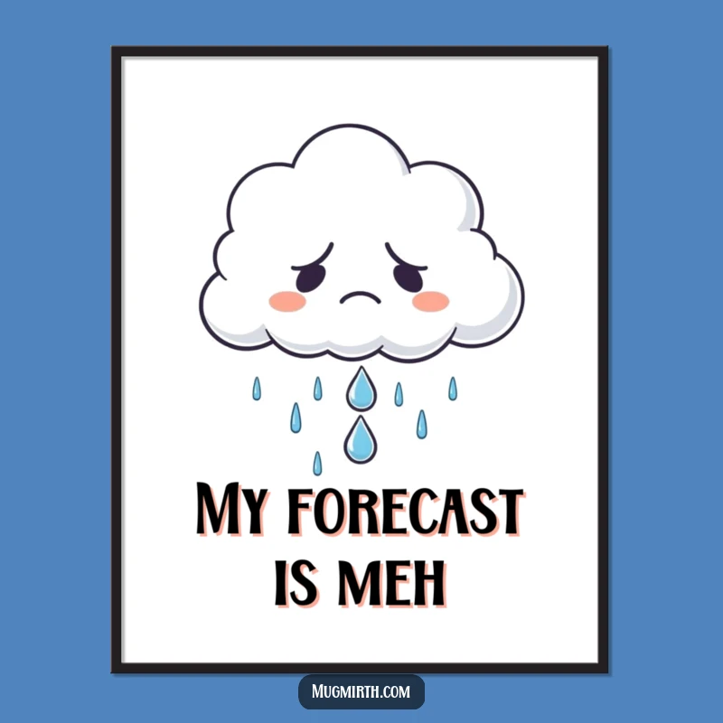Funny Grumpy Cloud Sad Raindrop Poster - Moody & Humorous Wall Art