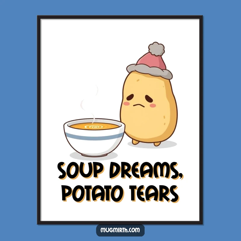 Funny Sad Potato Soup Poster: Whimsical Wall Art!