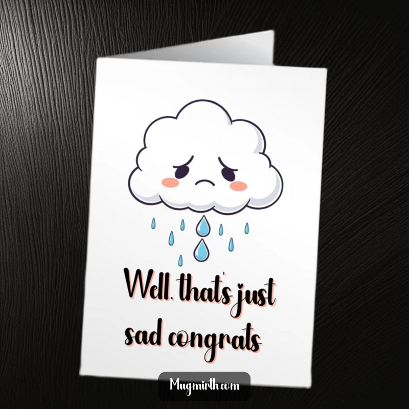 Funny free printable congratulations card: Grumpy cloud refuses to rain, offers one sad raindrop, a DIY gift.