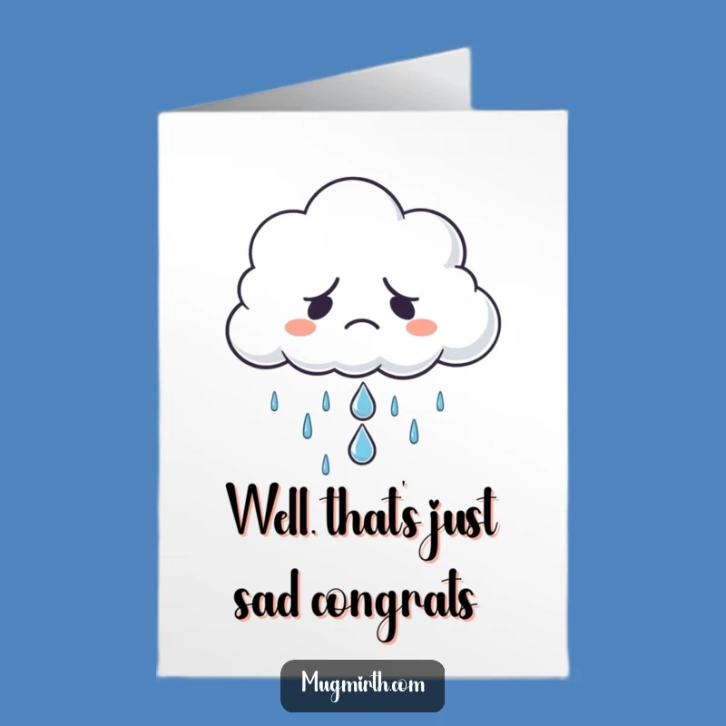 Free Printable Funny Congrats Card: Grumpy Cloud Sad Raindrop Downloadable Gift