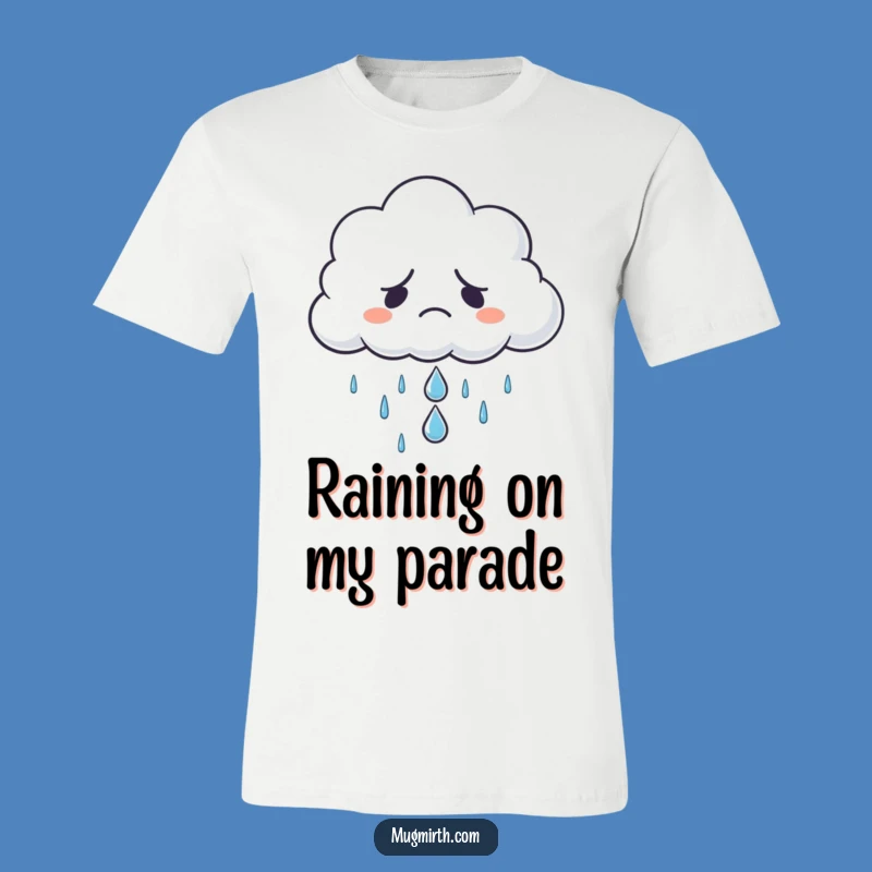 Funny Grumpy Cloud Sad Raindrop T-Shirt - Moody & Hilarious Apparel